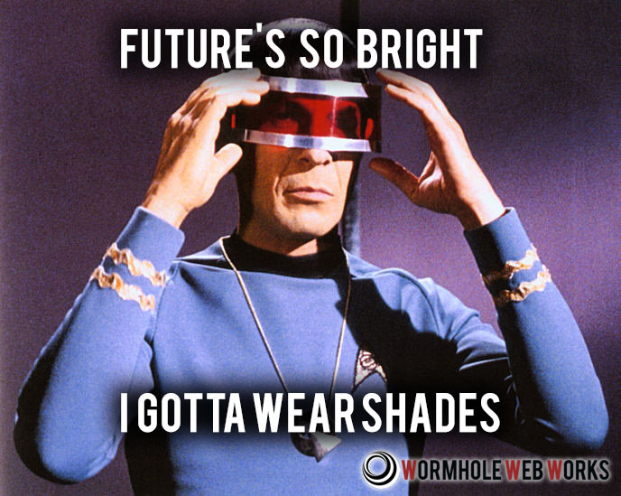 futures so bright I gotta wear shades spock